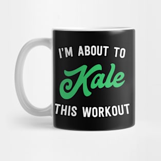 I'm about to kale this workout Mug